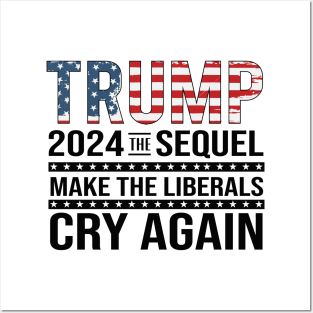 Trump 2024 The Sequel Make the liberals Cry Again Posters and Art